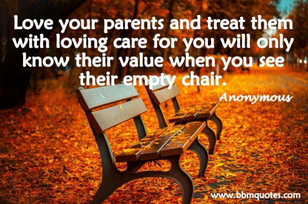 Anonymous Love Your Parents And Treat Them With Loving Care For