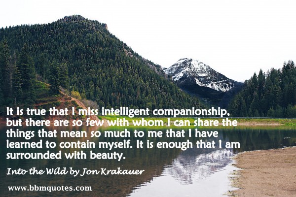 Jon Krakauer | It is true that I miss intelligent companionship, but ...